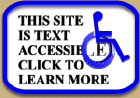 THIS SITE IS TEXT ACCESSIBLE - CLICK HERE TO LEARN MORE