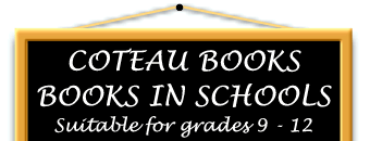 COTEAU BOOKS - BOOKS IN SCHOOLS - Suitable for grades 9 - 12
